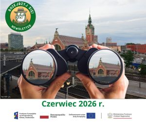 Grafika poglądowa do informacji o newsletterze. Na grafice ręce trzymające lornetkę skierowaną na rzut dworca Gdańsk Główny. Na dole napis Czerwiec 2026 r i ciągi znaków unijnych.